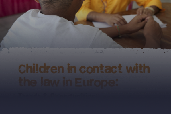 Children in contact with the law in Europe: Trends & Opportunities 